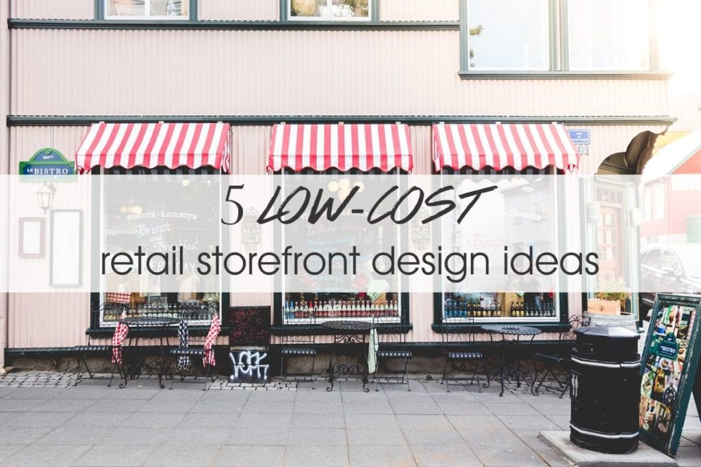 5 Low-Cost Retail Storefront Design Ideas
