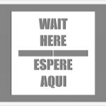 Wait Here | Espere Aqui sign Stencil